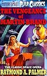 THE VENGEANCE OF MARTIN BRAND: THE THUNDERING SPACE OPERA [Annotated] [FORGOTTEN PULP MAGAZINE CLASSICS]