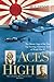 Aces High: The Heroic Saga of the Two Top-Scoring American Aces of World War II