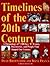 Timelines of the 20th Century by David M. Brownstone