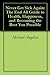 Never Get Sick Again: The End All Guide to Health, Happiness, and Becoming the Best You Possible