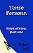 Tense Persons: Point of view, part one (Writer Bites: Brief essays on the heart and craft of writing fiction)