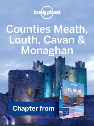 Lonely Planet Counties Meath, Louth, Cavan & Monaghan: Chapter from Ireland Travel Guide (Country Travel Guide)