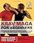 Krav Maga for Beginners: A Step-by-Step Guide to the World's Easiest-to-Learn, Most-Effective Fitness and Fighting Program