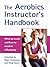 The Aerobics Instructor's Handbook  by Nigel Champion