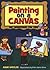 Painting on A Canvas: Art Adventures for Kids (Acitvities for Kids)