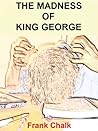 The Madness of King George (Frank Chalk Book 3)