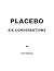 Placebo: Six Conversations
