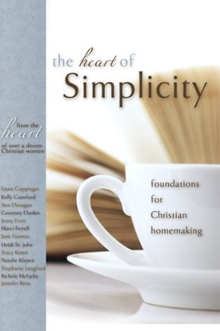 The Heart of Simplicity: Foundations for Christian Homemaking (Kindle Edition)