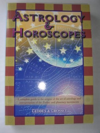 Astrology & Hororscopes: A Complete Guide to the Origins of the Art of Astrology And Interpretation of the Zodiac And Planetary Movements (Paperback)