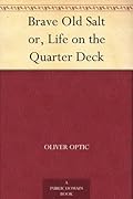 Brave Old Salt; or, Life on the Quarter Deck