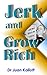 Jerk and Grow Rich