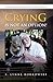 Crying is Not an Option! : A story of humorous care giving; Not for the faint hearted!