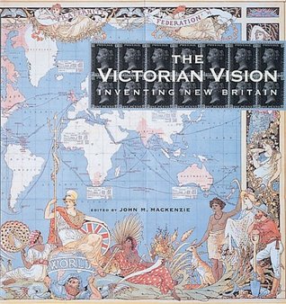 The Victorian Vision: Inventing the New Britain (Paperback)