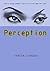 PERCEPTION: A young woman's battle to overcome her past.: “We are products of our past but not prisoners of it” ~ Wilson Wayne Grant, Rick Warren