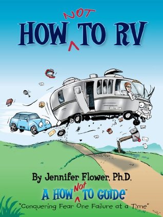 How NOT to RV; The Rvers Guide to RVing in the Absurd (The How NOT To Guides)