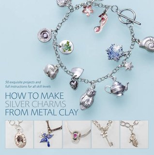 How to Make Silver Charms from Metal Clay (Paperback)