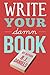 Write Your Damn Book