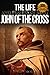 The Life and Prayers of Saint John of the Cross