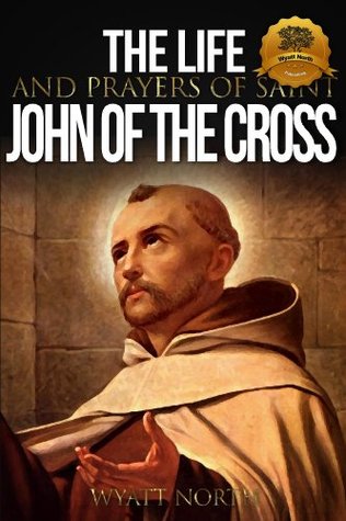 The Life and Prayers of Saint John of the Cross (Kindle Edition)