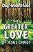 The Greater Love of Jesus Christ