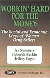 Workin' Hard for the Money: The Social and Economic Lives of Women Drug Sellers