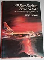 All Four Engines Have Failed The True And Triumphant Story Of Flight Ba 009 And The Jakarta Incident By Betty Tootell