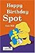 Happy Birthday, Spot by Eric Hill Happy Birthday, Spot by Eric Hill
