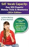 SAT Vocab Capacity 2014 Edition: Over 950 Powerful Memory Tricks and Mnemonics SAT Vocab Capacity 2014 Edition: Over 950 Powerful Memory Tricks and Mnemonics