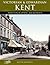 Francis Frith's Victorian and Edwardian Kent by Keith Howell