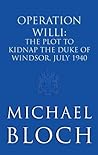 Operation Willi: The Plot to Kidnap the Duke of Windsor, July 1940