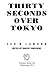 Thirty Seconds Over Tokyo by Ted W. Lawson Thirty Seconds Over Tokyo by Ted W. Lawson
