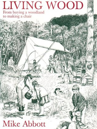 Living Wood: From Buying a Woodland to Making a Chair (Paperback)