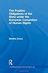 The Positive Obligations of the State under the European Convention of Human Rights (Routledge Research in Human Rights Law)