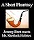 A Short Phantasy - Jeremy Brett Meets Mr. Sherlock Holmes, and Other Offerings by George R. Wills