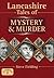 Lancs Tales of Mystery and Murder by Steve Fielding