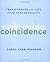 Embracing Coincidence: Transforming Your Life through Synchronicity