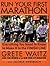 Run Your First Marathon: Everything You Need to Know to Reach the Finish Line