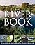 The River Book: 101 ways to relax, play, watch wildlife and have adventures at the river's edge
