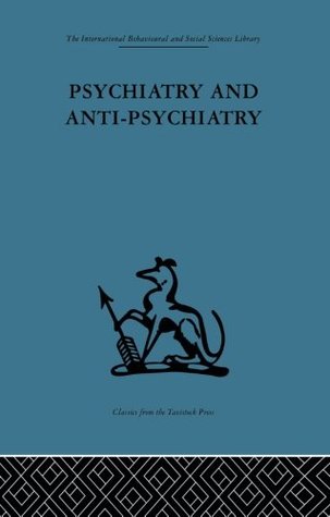 Psychiatry and Anti-Psychiatry (The International Behavioural and Social Sciences Library)
