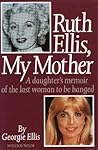 Ruth Ellis, my mother: A daughter's memoir of the last woman to be hanged