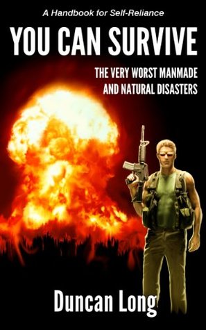 YOU CAN SURVIVE the Very Worst Manmade and Natural Disasters: A Handbook for Self-Reliance (Kindle Edition)