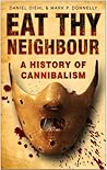Book cover for Eat Thy Neighbour: A History of Cannibalism