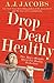 Drop Dead Healthy: One Man's Humble Quest for Bodily Perfection