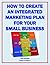How to Create an Integrated Marketing Plan for Your Small Business (Marketing Matters)