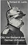 Otto Von Bismarck and German Unification Otto Von Bismarck and German Unification