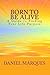 Born to Be Alive: A Guide to Finding Your Life’s Purpose
