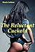The Reluctant Cuckold -- Humiliated and Tormented by his Hotwife (cuckold creampie erotica)