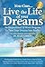 You Can Live The Life Of Your Dreams - An Inspirational 10 Week Program To Turn Your Dreams Into Reality