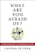 What Are You Afraid Of? by Lavinia Plonka