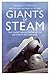 Giants of Steam: The Great Men and Machines of Rail's Golden Age